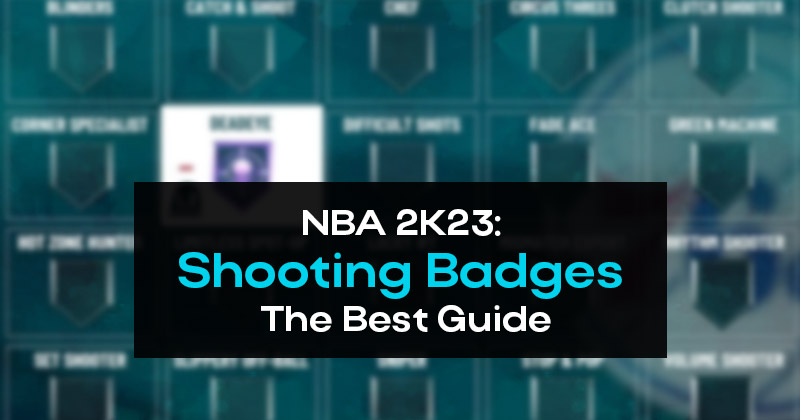 NBA 2K23: The Best Shooting Badges Guide