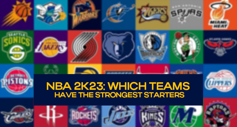 Which teams have the strongest starters in NBA 2K23?