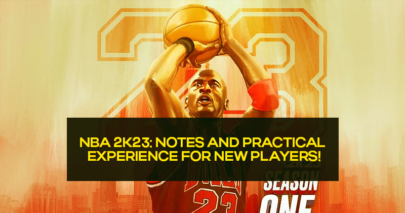 NBA 2K23: Notes and practical experience for new players!
