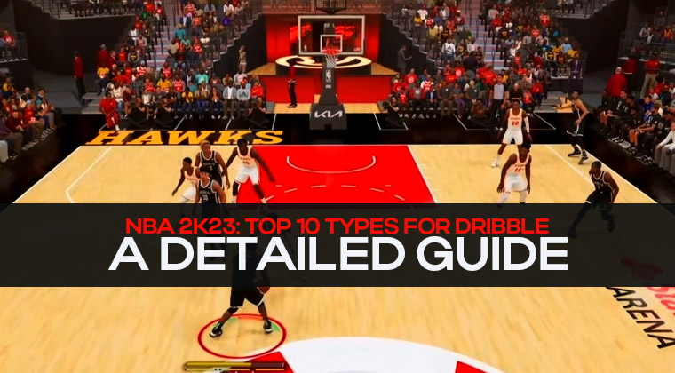 A detailed guide to the top 10 types for dribble in NBA 2K23