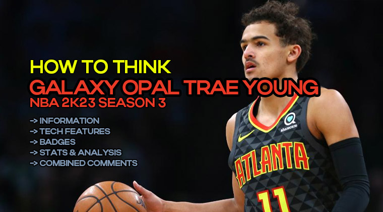 How to think Galaxy Opal Trae Young in NBA 2K23 Season 3?