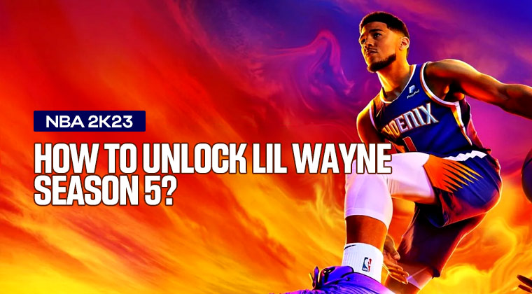 How to Unlock Lil Wayne in NBA 2K23 Season 5?