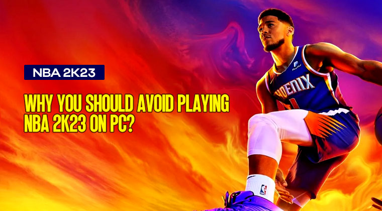 Why You Should Avoid Playing NBA 2K23 on PC?