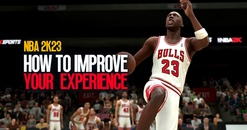 How to Improve Your NBA 2K23 Experience?